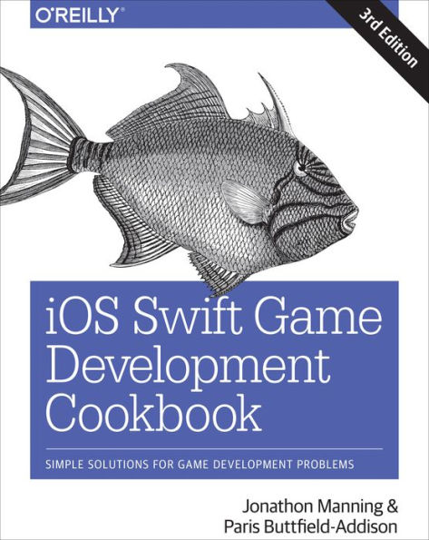 iOS Swift Game Development Cookbook: Simple Solutions for Problems