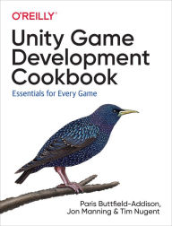 Title: Unity Game Development Cookbook: Essentials for Every Game, Author: Paris Buttfield-Addison