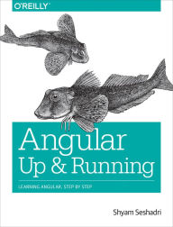 Title: Angular: Up and Running: Learning Angular, Step by Step, Author: Shyam Seshadri