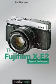 Title: The Fujifilm X-E2: Beyond the Manual, Author: Rico Pfirstinger