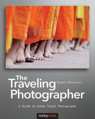 Title: The Traveling Photographer: A Guide to Great Travel Photography, Author: Sandra Petrowitz