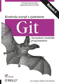 Title: Kontrola wersji z systemem Git. Narz?dzia i techniki programistów. Wydanie II, Author: Jon Loeliger