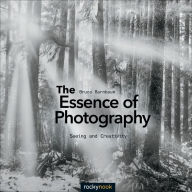 Title: The Essence of Photography: Seeing and Creativity, Author: Bruce Barnbaum