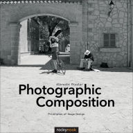 Title: Photographic Composition: Principles of Image Design, Author: Albrecht Rissler