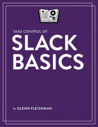 Title: Take Control of Slack Basics, Author: Glenn Fleishman