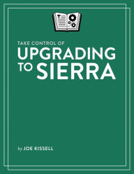 Title: Take Control of Upgrading to Sierra, Author: Joe Kissell