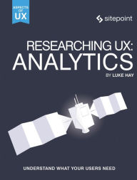 Title: Researching UX: Analytics: Understanding Is the Heart of Great UX, Author: Luke Hay