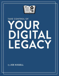 Title: Take Control of Your Digital Legacy, Author: Joe Kissell