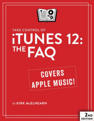 Title: Take Control of iTunes 12: The FAQ, Author: Kirk McElhearn