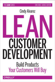 Title: Lean Customer Development: Building Products Your Customers Will Buy, Author: Cindy Alvarez