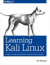 Title: Learning Kali Linux: Security Testing, Penetration Testing, and Ethical Hacking, Author: Ric Messier