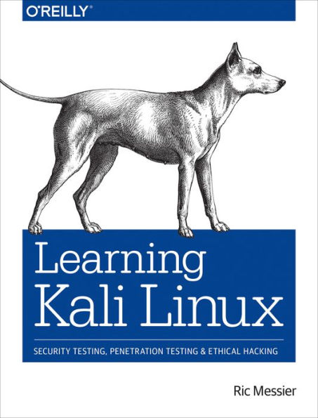 Learning Kali Linux: Security Testing, Penetration and Ethical Hacking