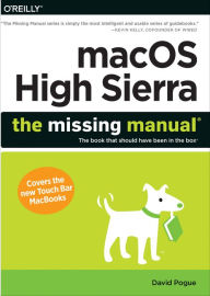 Title: macOS High Sierra: The Missing Manual: The book that should have been in the box, Author: David Pogue