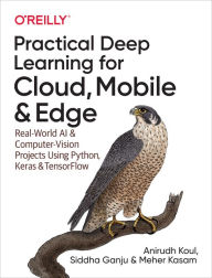 Title: Practical Deep Learning for Cloud, Mobile, and Edge: Real-World AI & Computer-Vision Projects Using Python, Keras & TensorFlow, Author: Anirudh Koul