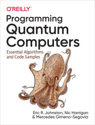 Epub books download rapidshare Programming Quantum Computers: Essential Algorithms and Code Samples 9781492039686 MOBI ePub by Eric R. Johnston, Nic Harrigan, Mercedes Gimeno-Segovia English version