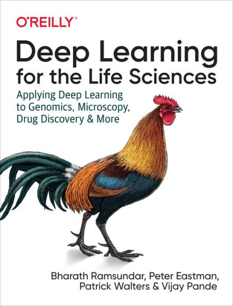 Deep Learning for the Life Sciences: Applying to Genomics, Microscopy, Drug Discovery, and More