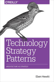 Title: Technology Strategy Patterns: Architecture as Strategy, Author: Eben Hewitt