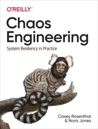 Title: Chaos Engineering: System Resiliency in Practice, Author: Casey Rosenthal