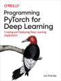 Programming PyTorch for Deep Learning: Creating and Deploying Deep Learning Applications