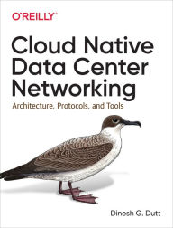 Title: Cloud Native Data Center Networking: Architecture, Protocols, and Tools, Author: Dinesh G. Dutt