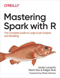 Title: Mastering Spark with R: The Complete Guide to Large-Scale Analysis and Modeling, Author: Javier Luraschi