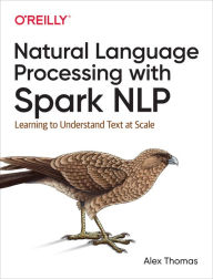 Title: Natural Language Processing with Spark NLP: Learning to Understand Text at Scale, Author: Alex Thomas