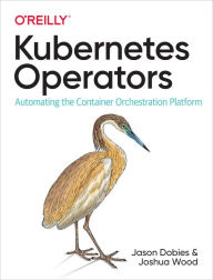 Title: Kubernetes Operators: Automating the Container Orchestration Platform, Author: Jason Dobies
