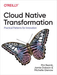 Title: Cloud Native Transformation: Practical Patterns for Innovation, Author: Pini Reznik