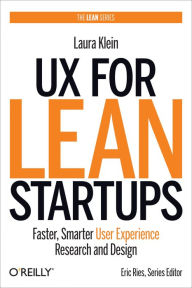 Title: UX for Lean Startups: Faster, Smarter User Experience Research and Design, Author: Laura Klein