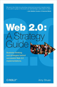 Title: Web 2.0: A Strategy Guide: Business Thinking and Strategies Behind Successful Web 2.0 Implementations, Author: Amy Shuen