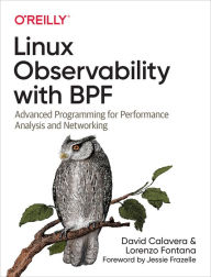 Title: Linux Observability with BPF: Advanced Programming for Performance Analysis and Networking, Author: David Calavera