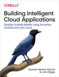 Title: Building Intelligent Cloud Applications: Develop Scalable Models Using Serverless Architectures with Azure, Author: Vicente Garc a