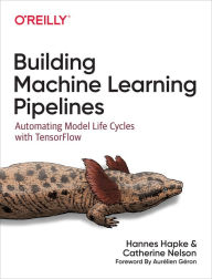 Title: Building Machine Learning Pipelines: Automating Model Life Cycles with TensorFlow, Author: Hannes Hapke