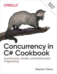 Title: Concurrency in C# Cookbook: Asynchronous, Parallel, and Multithreaded Programming, Author: Stephen Cleary