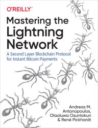 Title: Mastering the Lightning Network: A Second Layer Blockchain Protocol for Instant Bitcoin Payments, Author: Andreas M. Antonopoulos