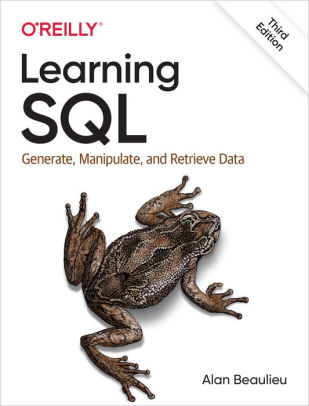 Learning SQL: Generate, Manipulate, and Retrieve Data by Alan Beaulieu
