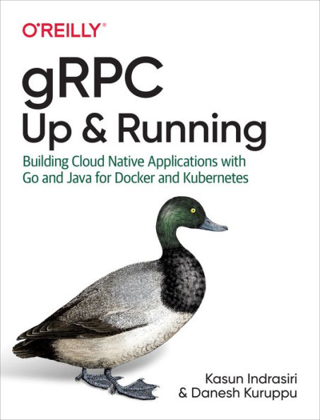 gRPC: Up and Running: Building Cloud Native Applications with Go Java for Docker Kubernetes