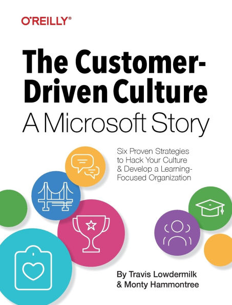 The Customer-Driven Culture: a Microsoft Story: Six Proven Strategies to Hack Your Culture and Develop Learning-Focused Organization