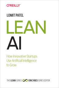 Title: Lean AI: How Innovative Startups Use Artificial Intelligence to Grow, Author: Lomit Patel