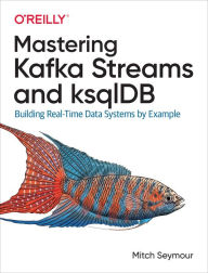 Title: Mastering Kafka Streams and ksqlDB, Author: Mitch Seymour