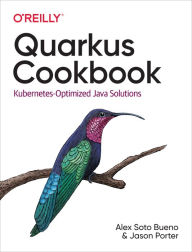 Title: Quarkus Cookbook: Kubernetes-Optimized Java Solutions, Author: Alex Bueno