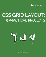 Title: CSS Grid Layout: 5 Practical Projects, Author: Craig Buckler