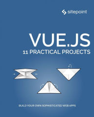 Title: Vue.js: 11 Practical Projects, Author: James Hibbard