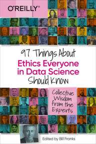 Title: 97 Things About Ethics Everyone in Data Science Should Know, Author: Bill Franks