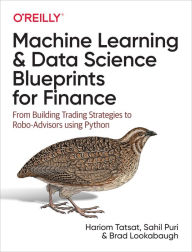 Title: Machine Learning and Data Science Blueprints for Finance: From Building Trading Strategies to Robo-Advisors Using Python, Author: Hariom Tatsat