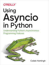 Title: Using Asyncio in Python: Understanding Python's Asynchronous Programming Features, Author: Caleb Hattingh