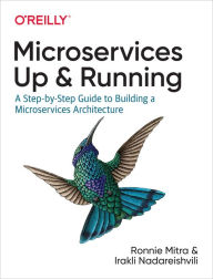 Title: Microservices: Up and Running: A Step-by-Step Guide to Building a Microservices Architecture, Author: Ronnie Mitra
