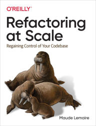 Title: Refactoring at Scale: Regaining Control of Your Codebase, Author: Maude Lemaire