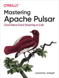 Title: Mastering Apache Pulsar, Author: Jowanza Joseph