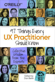 Free best sellers 97 Things Every UX Practitioner Should Know: Collective Wisdom from the Experts 9781492085171 by Daniel Berlin